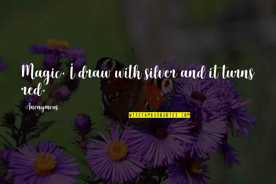 Esparcimiento Definicion Quotes By Anonymous: Magic. I draw with silver and it turns Esparcimiento Definicion Quotes By Anonymous: Magic. I draw with silver and it turns