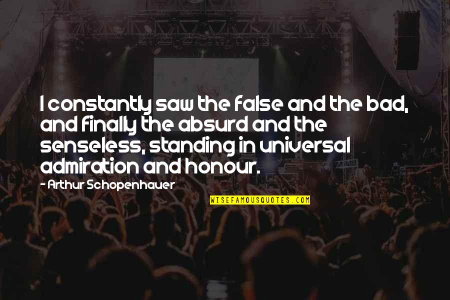 Esparcimiento Definicion Quotes By Arthur Schopenhauer: I constantly saw the false and the bad, Esparcimiento Definicion Quotes By Arthur Schopenhauer: I constantly saw the false and the bad,