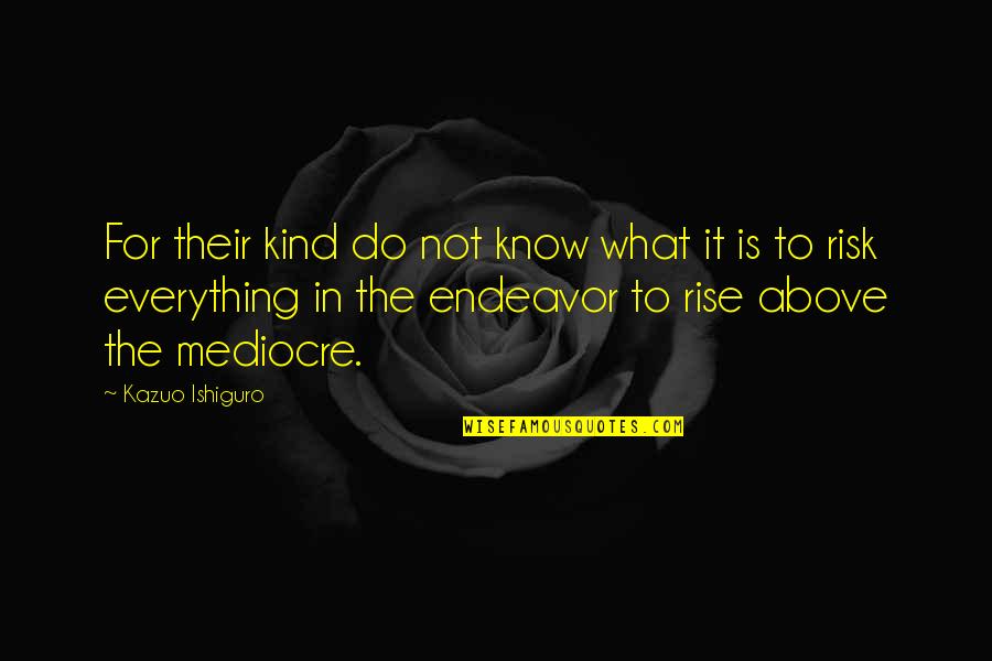Esparcimiento Definicion Quotes By Kazuo Ishiguro: For their kind do not know what it Esparcimiento Definicion Quotes By Kazuo Ishiguro: For their kind do not know what it