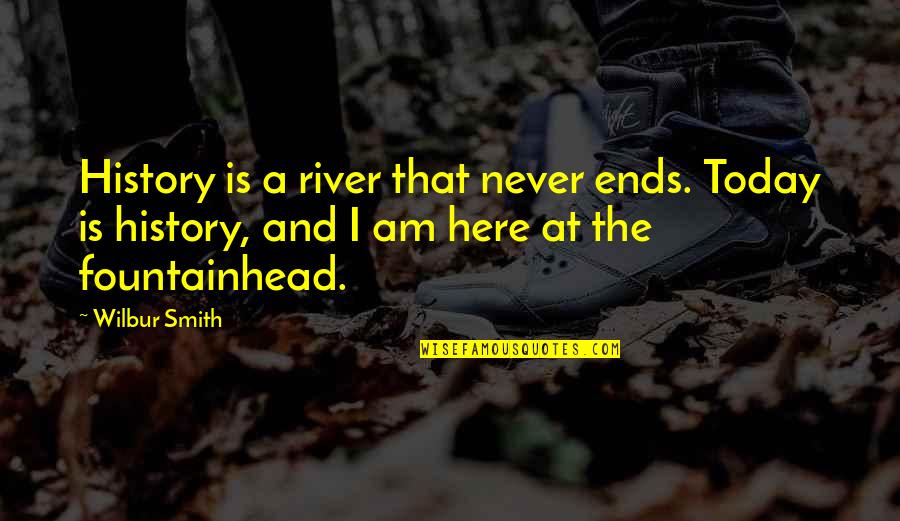 Esparcir Conjugation Quotes By Wilbur Smith: History is a river that never ends. Today