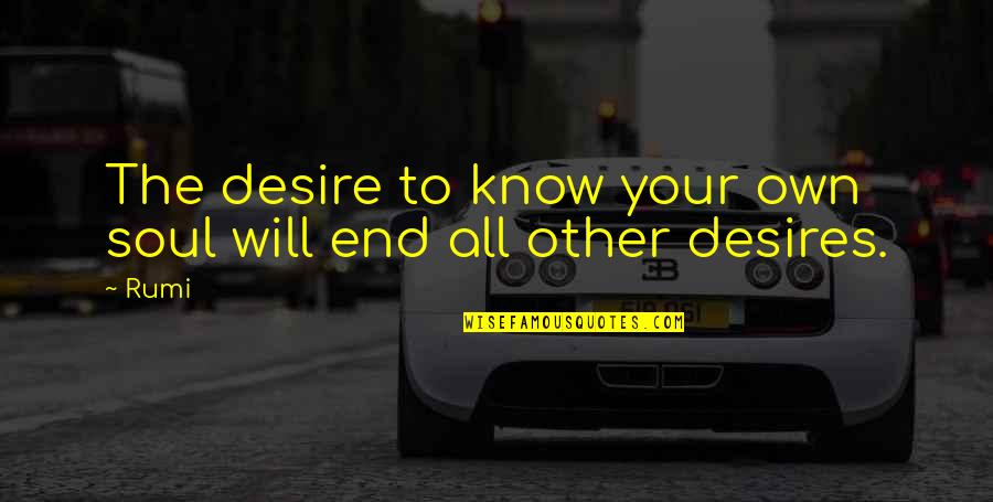 Esparcir Quotes By Rumi: The desire to know your own soul will