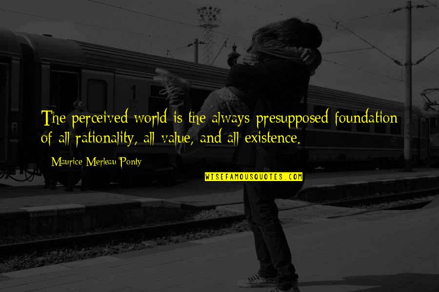 Espares Usa Quotes By Maurice Merleau Ponty: The perceived world is the always-presupposed foundation of