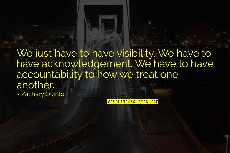 Esparragos Salteados Quotes By Zachary Quinto: We just have to have visibility. We have Esparragos Salteados Quotes By Zachary Quinto: We just have to have visibility. We have