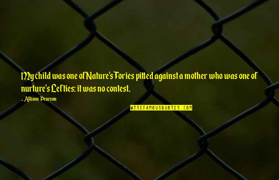 Esparron De Verdon Quotes By Allison Pearson: My child was one of Nature's Tories pitted Esparron De Verdon Quotes By Allison Pearson: My child was one of Nature's Tories pitted