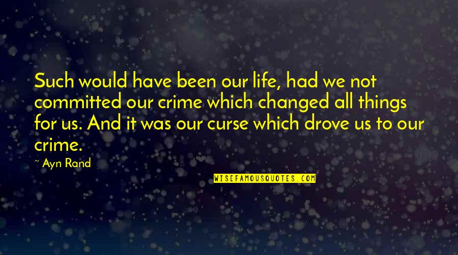 Espartilhos Modernos Quotes By Ayn Rand: Such would have been our life, had we Espartilhos Modernos Quotes By Ayn Rand: Such would have been our life, had we