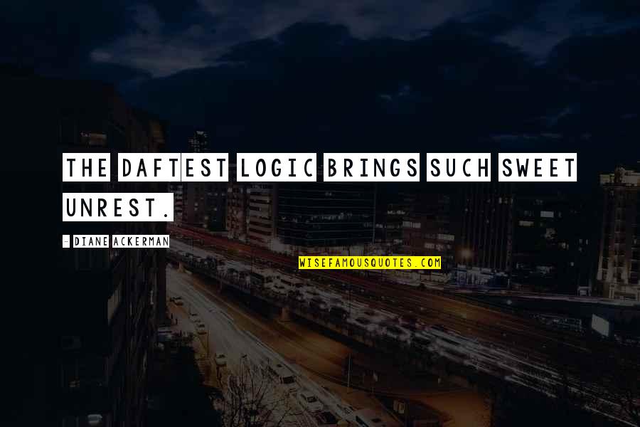 Espartilhos Modernos Quotes By Diane Ackerman: The daftest logic brings such sweet unrest. Espartilhos Modernos Quotes By Diane Ackerman: The daftest logic brings such sweet unrest.