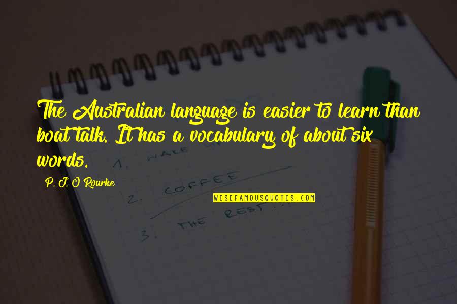 Esparza Enterprises Quotes By P. J. O'Rourke: The Australian language is easier to learn than