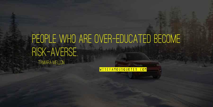 Espasmo Del Quotes By Tamara Mellon: People who are over-educated become risk-averse. Espasmo Del Quotes By Tamara Mellon: People who are over-educated become risk-averse.