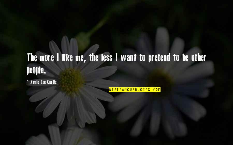 Espatial Logo Quotes By Jamie Lee Curtis: The more I like me, the less I