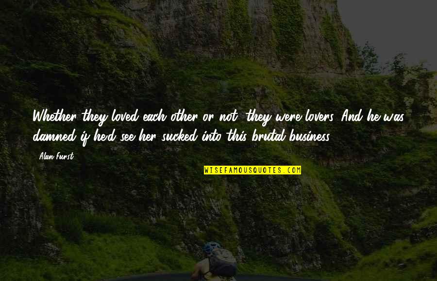 Especialidad En Quotes By Alan Furst: Whether they loved each other or not, they Especialidad En Quotes By Alan Furst: Whether they loved each other or not, they