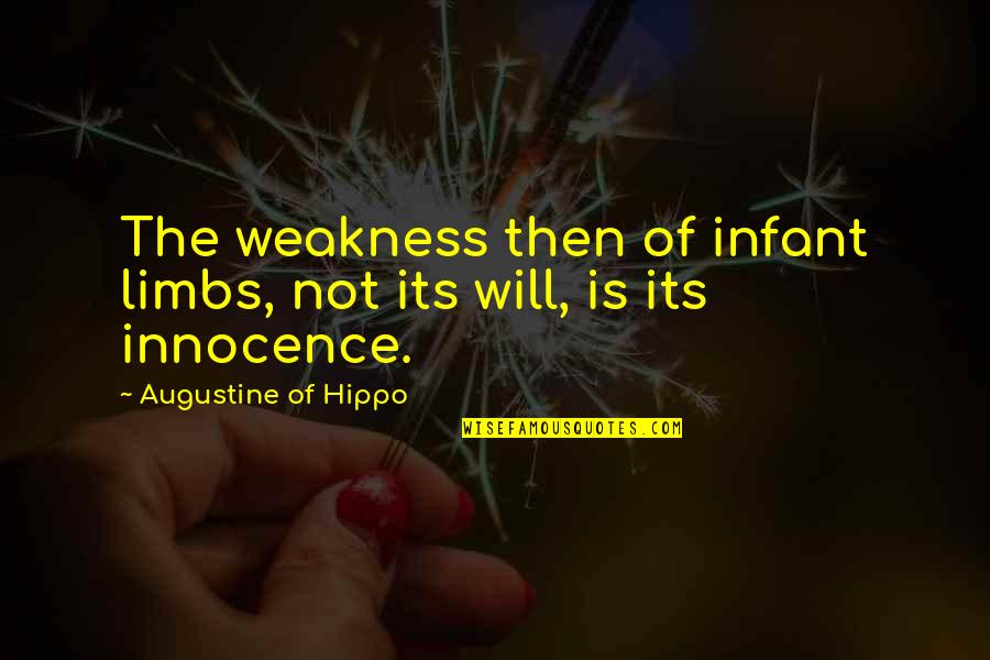 Especializada Quotes By Augustine Of Hippo: The weakness then of infant limbs, not its