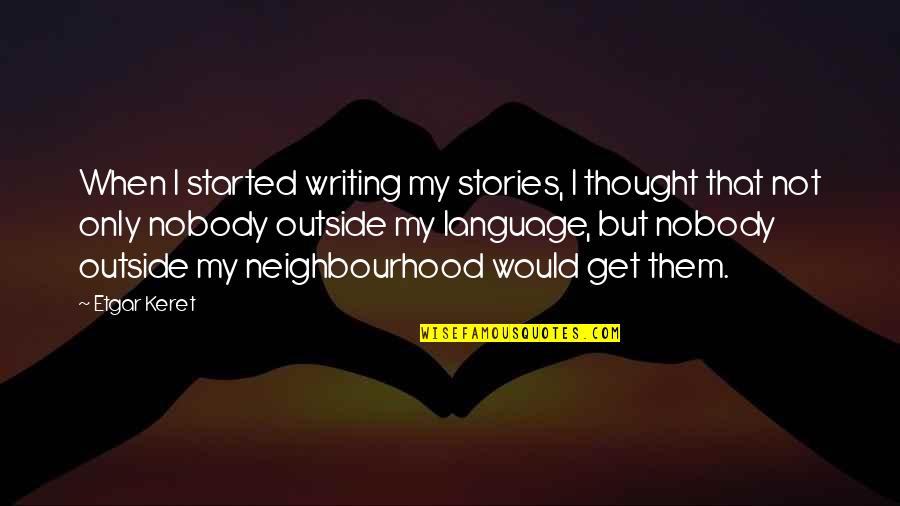 Especializado In English Quotes By Etgar Keret: When I started writing my stories, I thought Especializado In English Quotes By Etgar Keret: When I started writing my stories, I thought