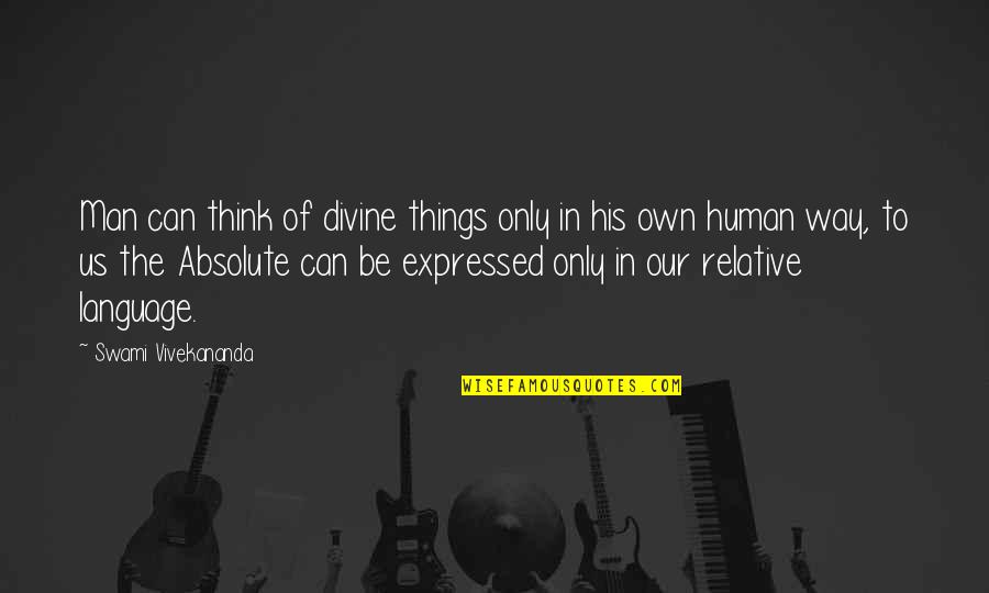 Especializados Lopez Quotes By Swami Vivekananda: Man can think of divine things only in Especializados Lopez Quotes By Swami Vivekananda: Man can think of divine things only in