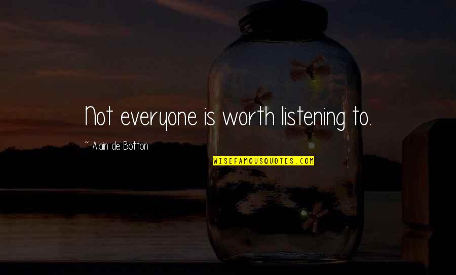Especializarse Quotes By Alain De Botton: Not everyone is worth listening to. Especializarse Quotes By Alain De Botton: Not everyone is worth listening to.