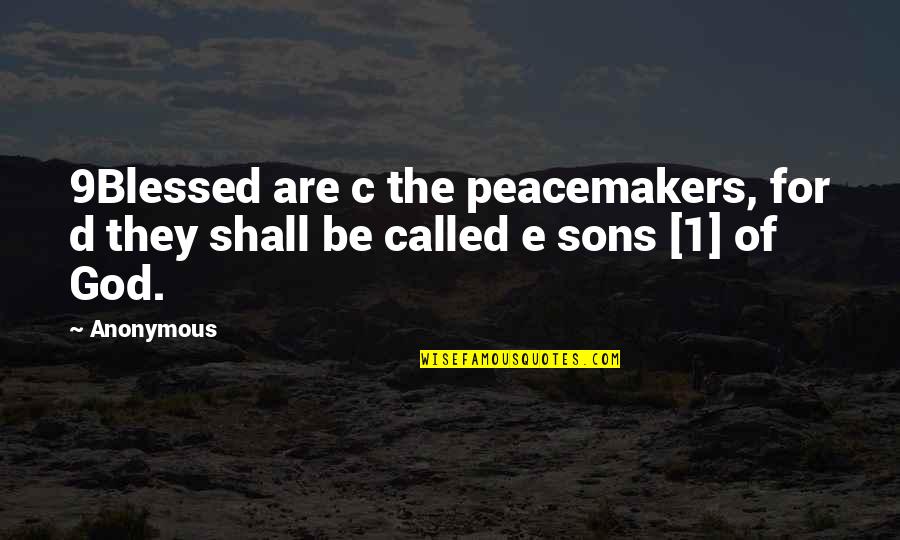 Especiall Quotes By Anonymous: 9Blessed are c the peacemakers, for d they