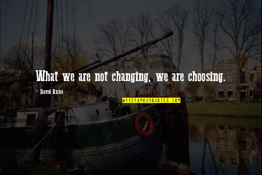 Especiall Quotes By David Richo: What we are not changing, we are choosing.