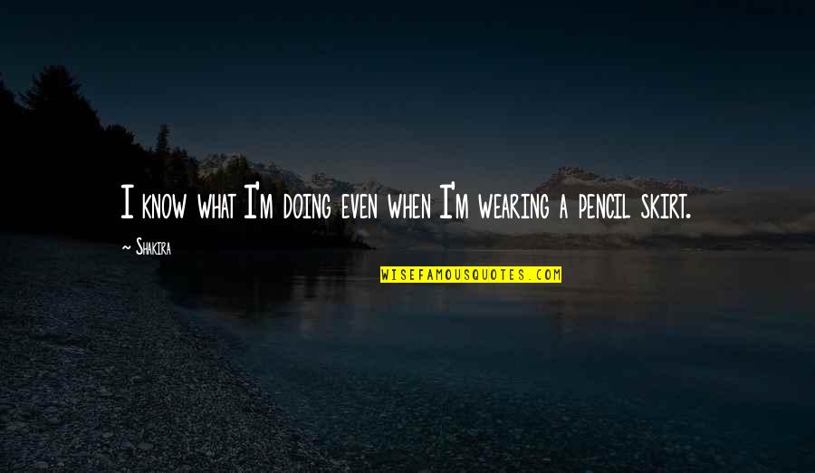 Especiall Quotes By Shakira: I know what I'm doing even when I'm