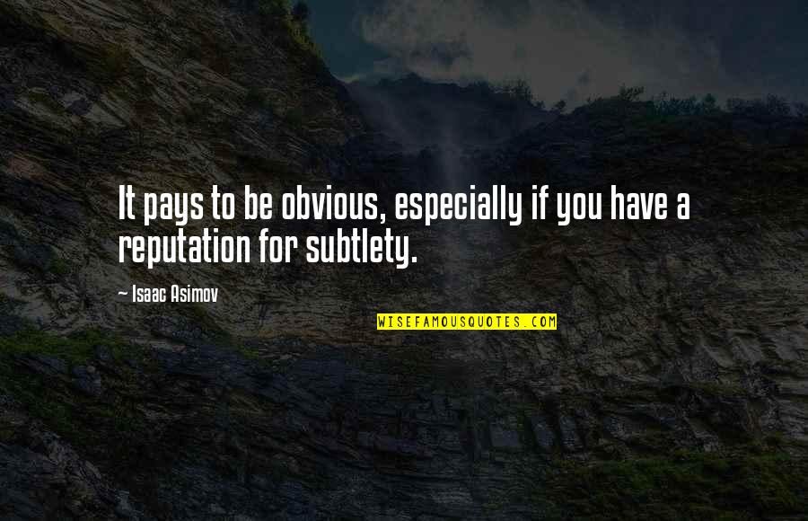 Especially For You Quotes By Isaac Asimov: It pays to be obvious, especially if you