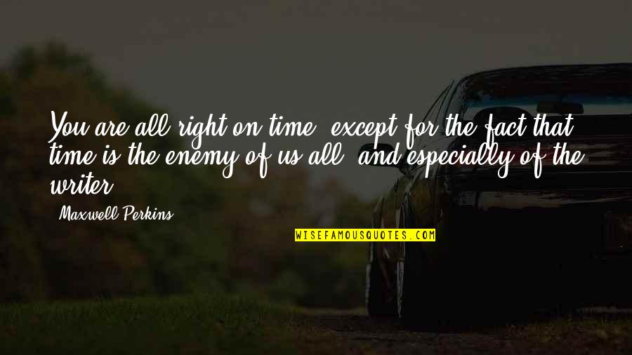Especially For You Quotes By Maxwell Perkins: You are all right on time, except for