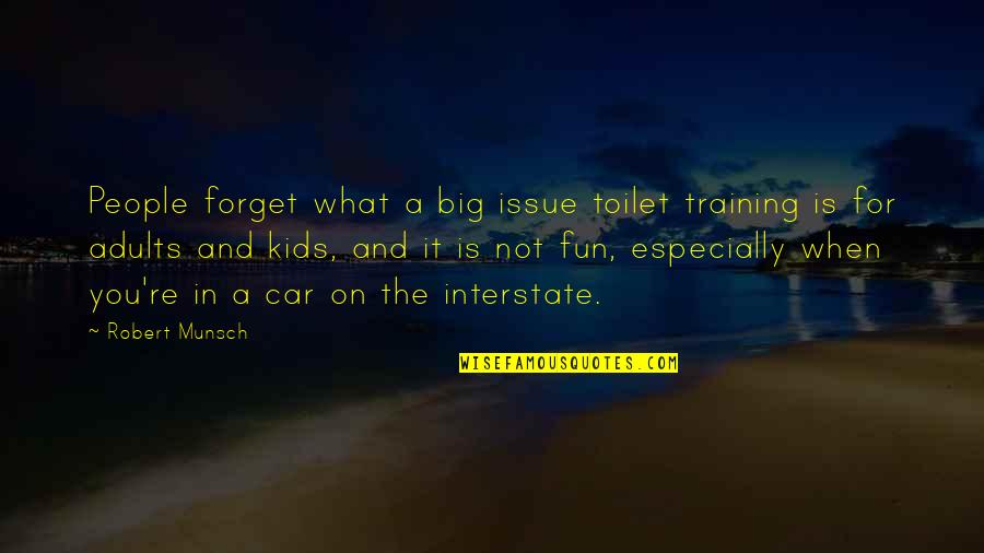 Especially For You Quotes By Robert Munsch: People forget what a big issue toilet training