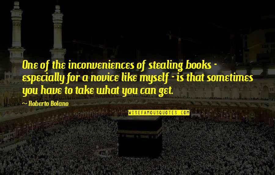 Especially For You Quotes By Roberto Bolano: One of the inconveniences of stealing books -