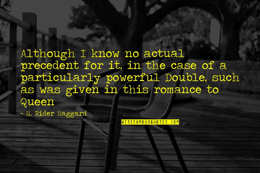 Especially With Kids Quotes By H. Rider Haggard: Although I know no actual precedent for it, Especially With Kids Quotes By H. Rider Haggard: Although I know no actual precedent for it,