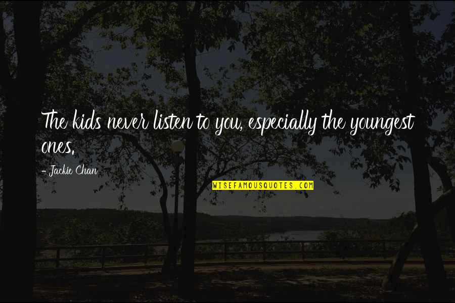 Especially With Kids Quotes By Jackie Chan: The kids never listen to you, especially the