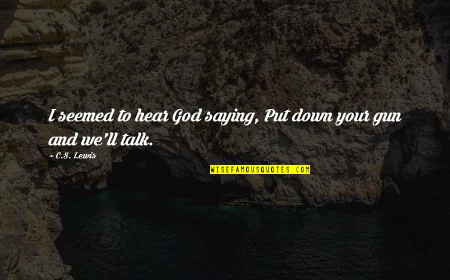 Especialmente In English Quotes By C.S. Lewis: I seemed to hear God saying, Put down