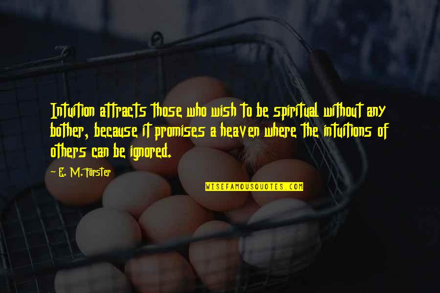 Especialmente Significado Quotes By E. M. Forster: Intuition attracts those who wish to be spiritual Especialmente Significado Quotes By E. M. Forster: Intuition attracts those who wish to be spiritual