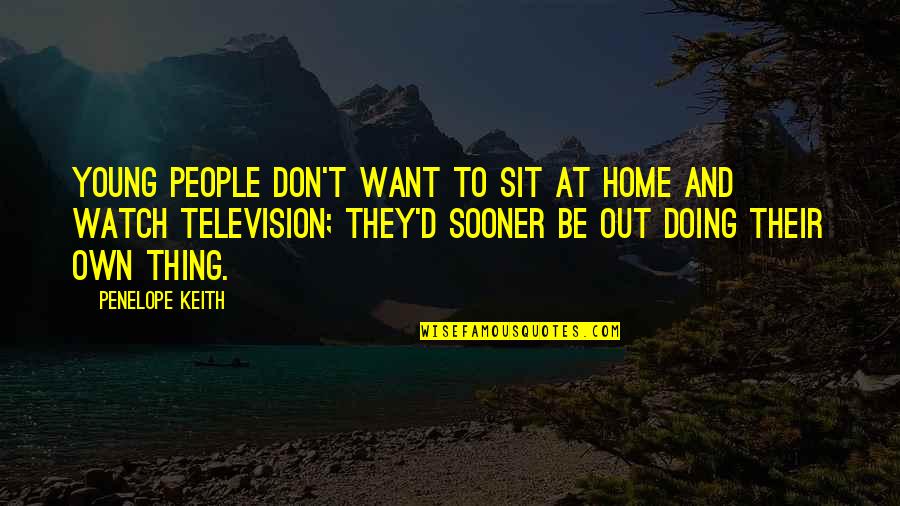Especie Endemica Quotes By Penelope Keith: Young people don't want to sit at home