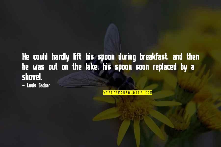 Especies Extintas Quotes By Louis Sachar: He could hardly lift his spoon during breakfast, Especies Extintas Quotes By Louis Sachar: He could hardly lift his spoon during breakfast,