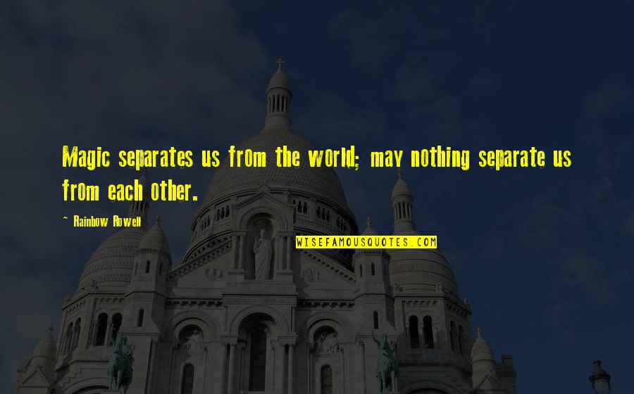 Especies Extintas Quotes By Rainbow Rowell: Magic separates us from the world; may nothing
