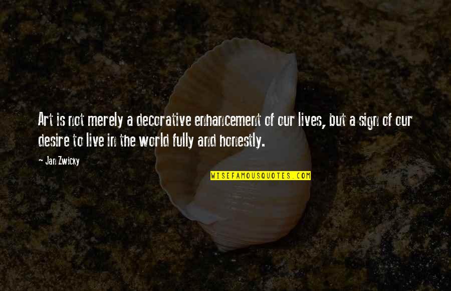 Especimen Corazon Quotes By Jan Zwicky: Art is not merely a decorative enhancement of Especimen Corazon Quotes By Jan Zwicky: Art is not merely a decorative enhancement of