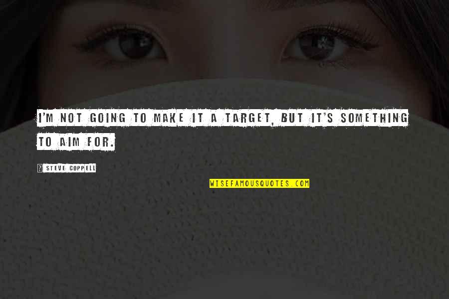 Especimen Corazon Quotes By Steve Coppell: I'm not going to make it a target,