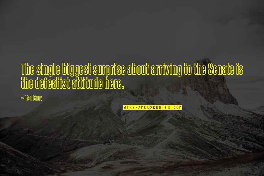 Especimen Corazon Quotes By Ted Cruz: The single biggest surprise about arriving to the