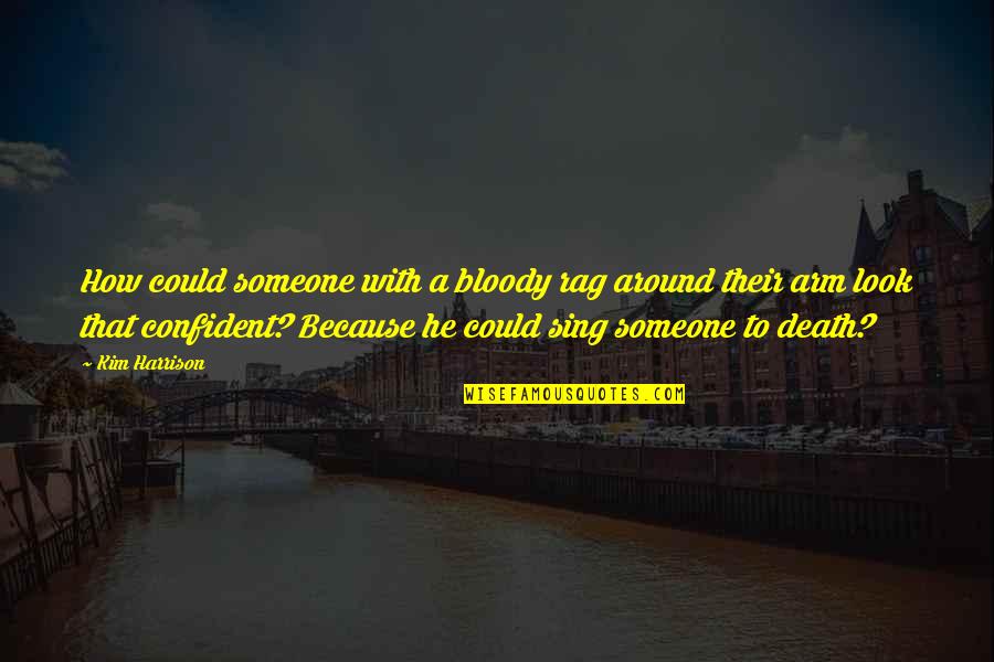 Espectadores Observan Quotes By Kim Harrison: How could someone with a bloody rag around Espectadores Observan Quotes By Kim Harrison: How could someone with a bloody rag around