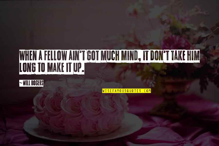 Espectral Definicion Quotes By Will Rogers: When a fellow ain't got much mind, it