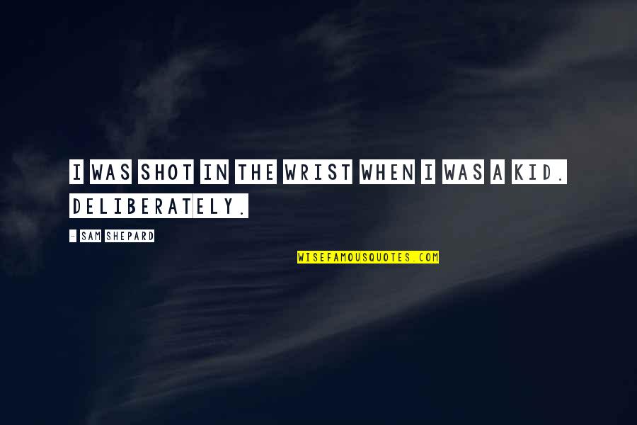 Espectral La Quotes By Sam Shepard: I was shot in the wrist when I