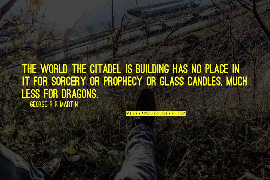 Espectral Pelicula Quotes By George R R Martin: The world the Citadel is building has no Espectral Pelicula Quotes By George R R Martin: The world the Citadel is building has no