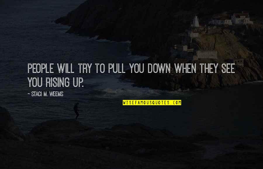 Espectral Pelicula Quotes By Staci M. Weems: People will try to pull you down when Espectral Pelicula Quotes By Staci M. Weems: People will try to pull you down when