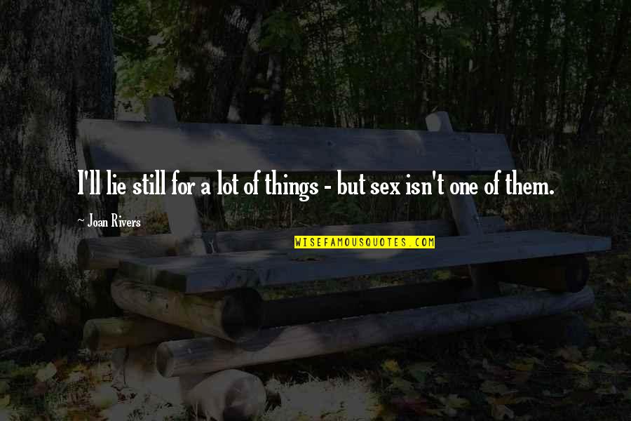 Espectro Sonoro Quotes By Joan Rivers: I'll lie still for a lot of things