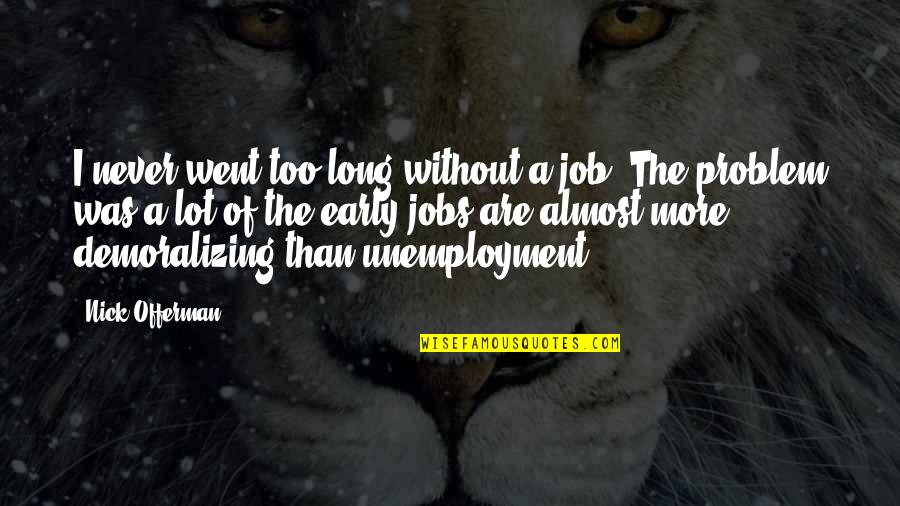 Especulacion Bursatil Quotes By Nick Offerman: I never went too long without a job. Especulacion Bursatil Quotes By Nick Offerman: I never went too long without a job.