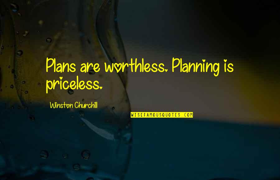 Especulacion Inteligente Quotes By Winston Churchill: Plans are worthless. Planning is priceless.