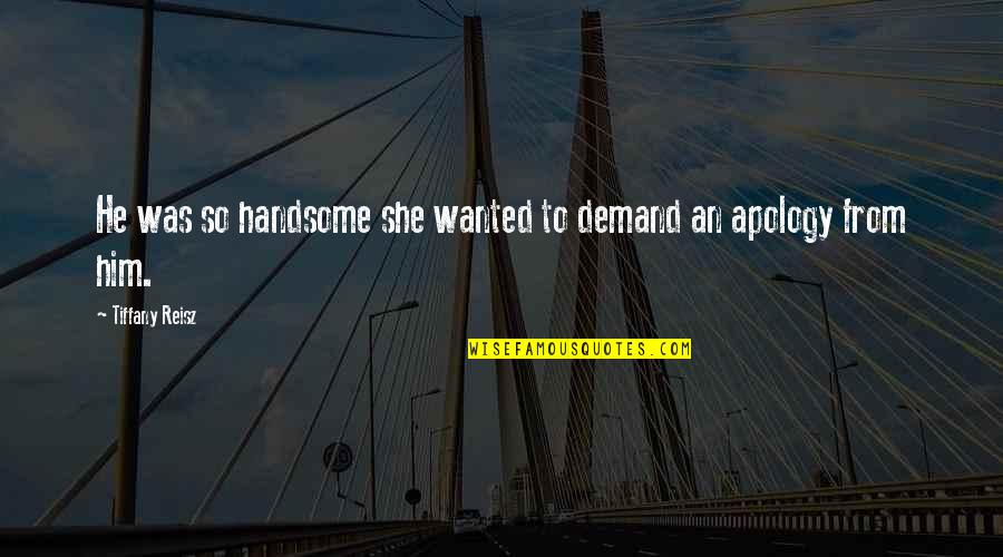 Especulaciones Que Quotes By Tiffany Reisz: He was so handsome she wanted to demand