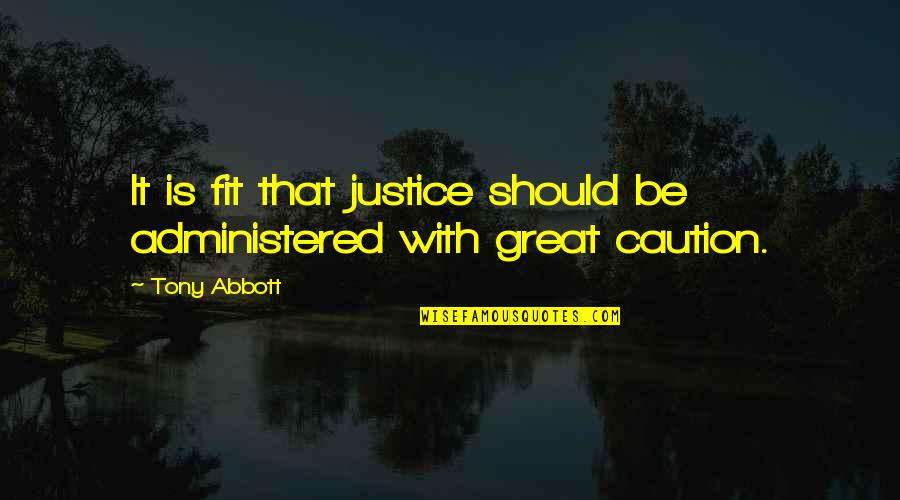 Especular Gyf Quotes By Tony Abbott: It is fit that justice should be administered