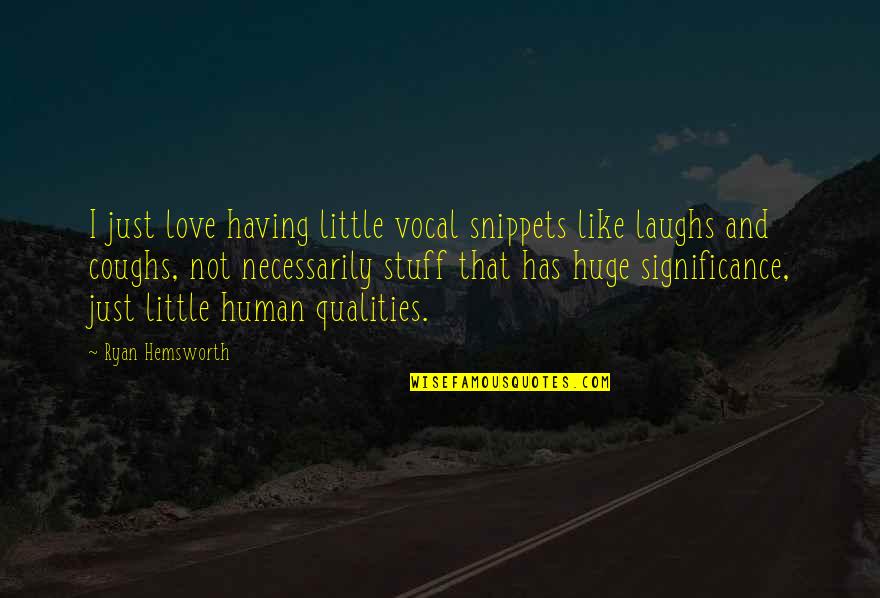 Especulativas Quotes By Ryan Hemsworth: I just love having little vocal snippets like