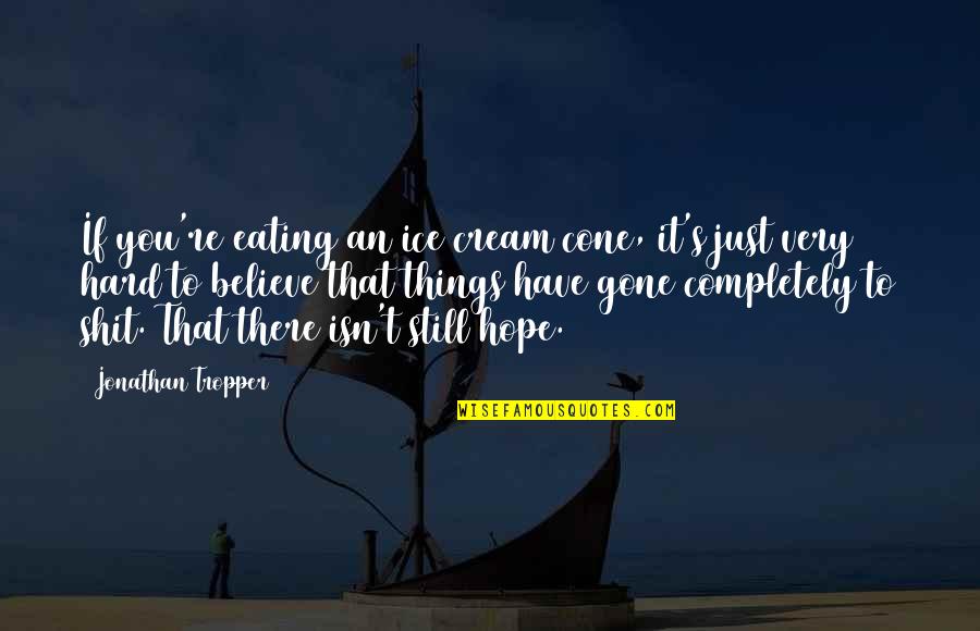 Espejos Concavos Quotes By Jonathan Tropper: If you're eating an ice cream cone, it's