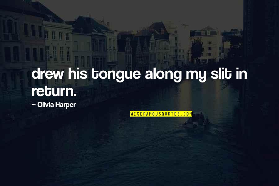 Espejos Concavos Quotes By Olivia Harper: drew his tongue along my slit in return.