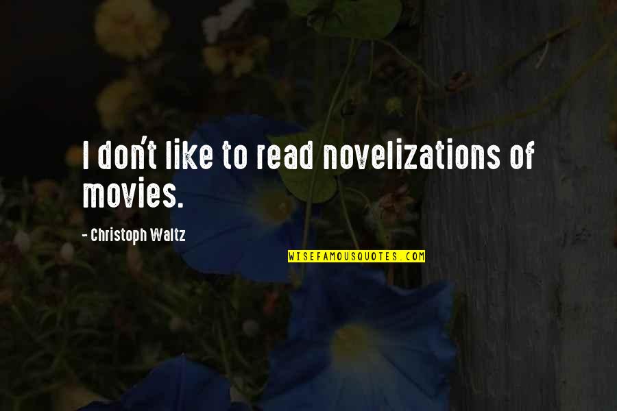 Espejos De Agua Quotes By Christoph Waltz: I don't like to read novelizations of movies. Espejos De Agua Quotes By Christoph Waltz: I don't like to read novelizations of movies.