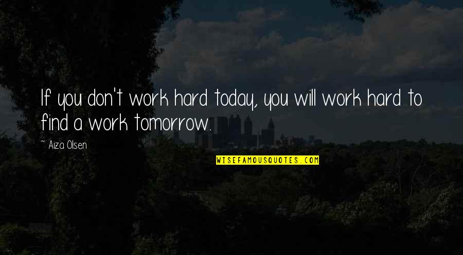 Espeleta Vidal Md Quotes By Aiza Olsen: If you don't work hard today, you will